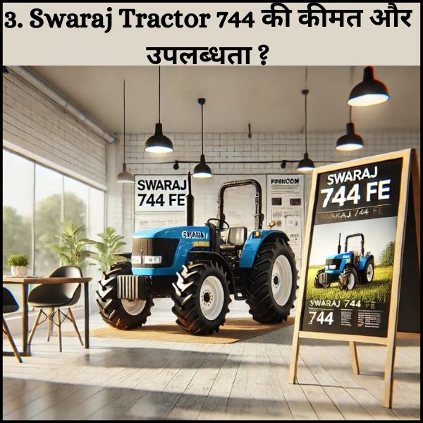 3. Swaraj Tractor 744 की कीमत और उपलब्धता ?