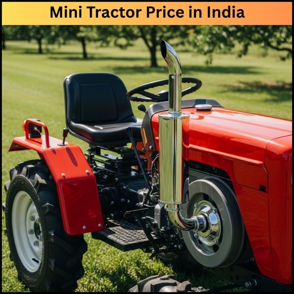 Mini Tractor Price in India छोटा ट्रैक्टर, बड़ा काम , कीमत और जानकारी पूरी विस्तार में